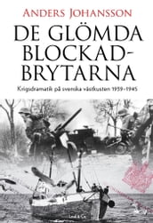 De glömda blockadbrytarna : Krigsdramatik pa svenska västkusten 1939-1945