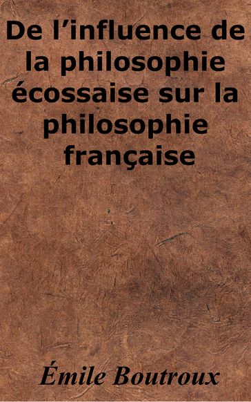 De l'influence de la philosophie écossaise sur la philosophie française - Émile Boutroux