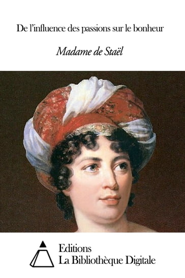 De l'influence des passions sur le bonheur - Madame de Stael