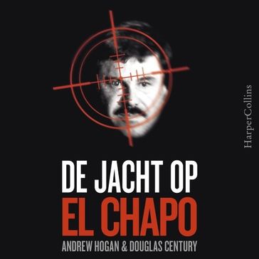 De jacht op El Chapo - Andrew Hogan - Douglas Century