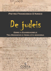 De judeis. Ebrei a Guardiagrele. Tra Medioevo e prima età moderna