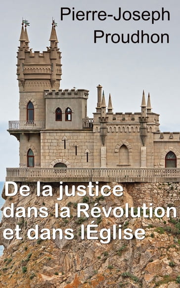 De la justice dans la Révolution et dans l'Église - Pierre-Joseph Proudhon