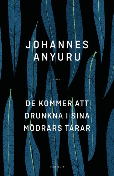 De kommer att drunkna i sina mödrars tarar - Johannes Anyuru