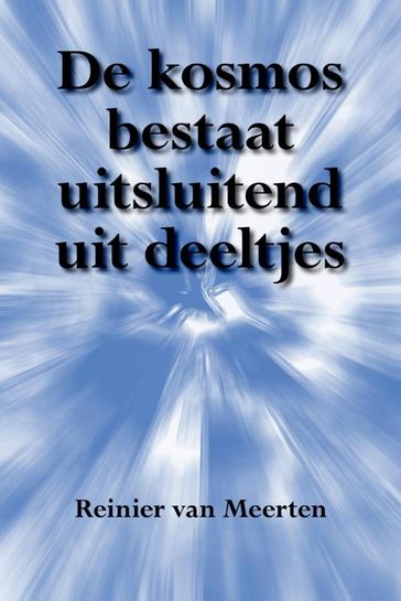 De kosmos bestaat uitsluitend uit deeltjes - Reinier van Meerten