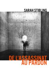 De l Assassinat au pardon