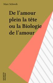 De l amour plein la tête ou la Biologie de l amour