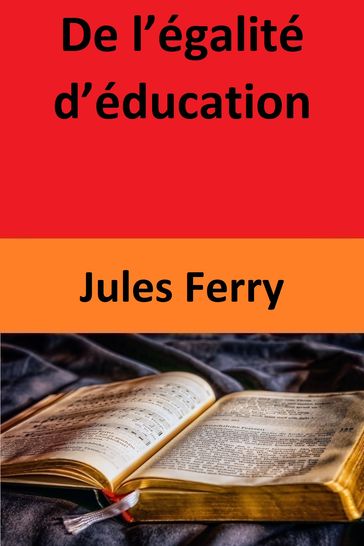 De l'égalité d'éducation - Jules Ferry