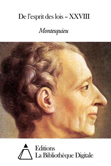 De l'esprit des lois  XXVIII - Montesquieu