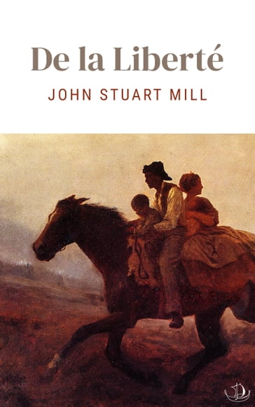 De la Liberté - Charles Brook Dupont-White (Traduction) - John Stuart Mill