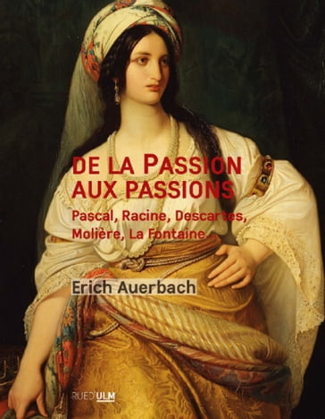 De la Passion aux passions - Erich Auerbach