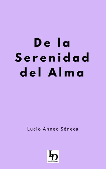 De la Serenidad de Alma - Lucio Anneo Séneca