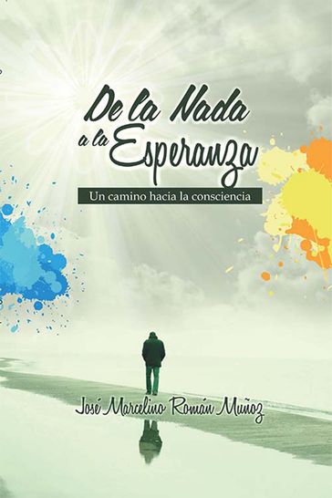 De la nada a la esperanza - José Marcelino Román Muñoz
