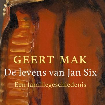 De levens van Jan Six - Geert Mak