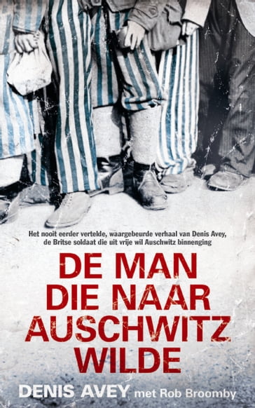 De man die naar Auschwitz wilde - Denis Avey