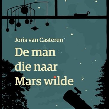 De man die naar Mars wilde - Joris van Casteren