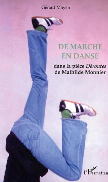 De marche en danse: Dans la pièce Déroutes de Mathilde Monnier - Gérard Mayen