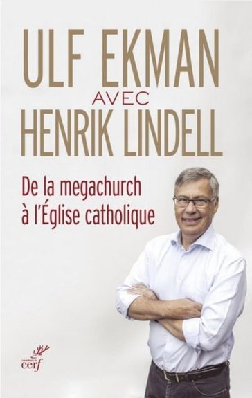 De la megachurch à l'Église catholique - LINDELL HENRIK - Ulf Ekman