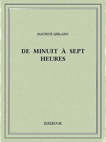 De minuit à sept heures - Maurice Leblanc