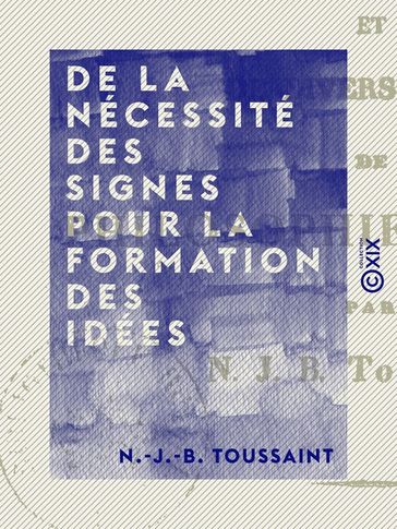 De la nécessité des signes pour la formation des idées - N.-J.-B. Toussaint