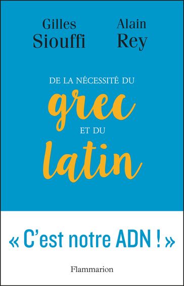 De la nécessité du grec et du latin - Alain Rey - Gilles Siouffi