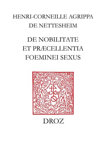 De nobilitate et præcellentia foeminei sexus - Charles Béné - Henri-Corneille Agrippa de Nettesheim - Michel Reulos