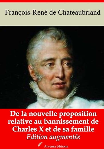 De la nouvelle proposition relative au bannissement de Charles X et de sa famille  suivi d'annexes - François-René de Chateaubriand