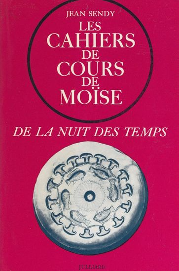 De la nuit des temps (1) : Les cahiers de cours de Moïse - Jean Sendy