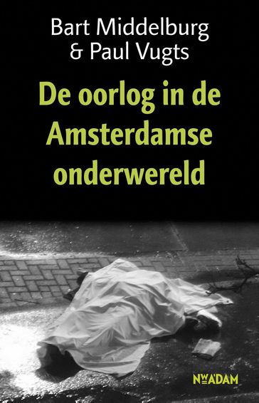 De oorlog in de Amsterdamse onderwereld - Bart Middelburg - Paul Vugts