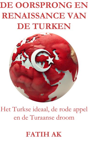 De oorsprong en renaissance van de Turken - Fatih Ak