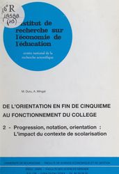 De l orientation en fin de cinquième au fonctionnement du collège (2). Progression, notation, orientation : l impact du contexte de scolarisation