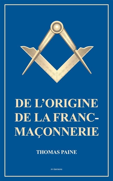 De l'origine de la Franc-Maçonnerie (Annoté) - Thomas Paine - J.J de Lalande