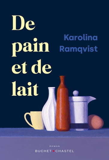 De pain et de lait - Karolina Ramqvist