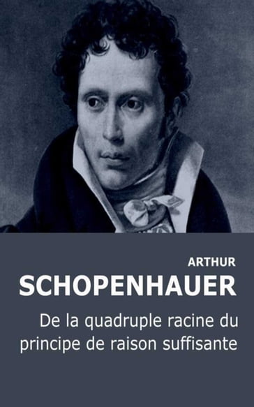 De la quadruple racine du principe de la raison suffisante - Arthur Schopenhauer - J.-A. Cantacuzène