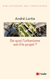 De quoi l urbanisme est-il le projet ?