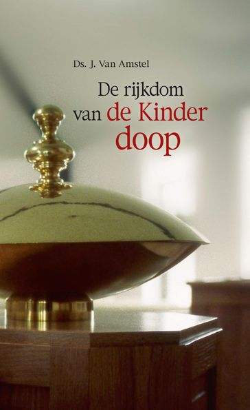 De rijkdom van de kinderdoop - J. Van Amstel
