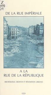 De la rue Impériale à la rue de la République : archéologie, création et rénovation urbaines