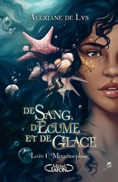 De sang, d écume et de glace - Tome 1 Métamorphose