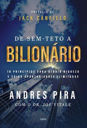 De sem-teto a bilionário - Andres Pira - Dr. Joe Vitale - Jack Canfield
