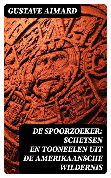 De spoorzoeker: Schetsen en Tooneelen uit de Amerikaansche wildernis - Gustave Aimard