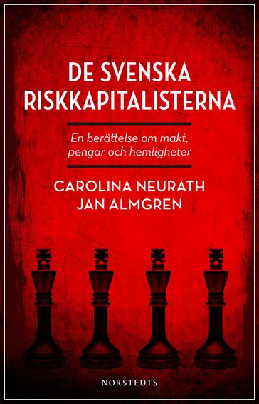 De svenska riskkapitalisterna : en berättelse om makt, pengar och hemligheter - Jan Almgren - Carolina Neurath