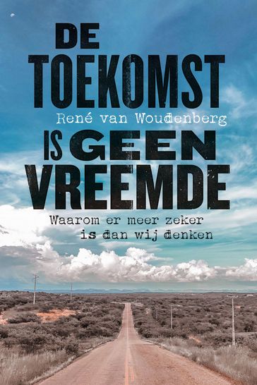 De toekomst is geen vreemde - René van Woudenberg