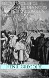 De la traite et de l esclavage des noirs et des blancs par un ami des hommes de toutes les couleurs