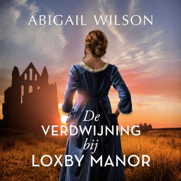 De verdwijning bij Loxby Manor - Abigail Wilson