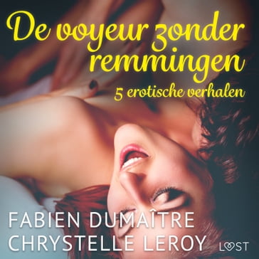 De voyeur zonder remmingen - 5 erotische verhalen - Chrystelle Leroy - Fabien Dumaître