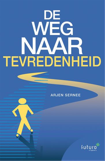 De weg naar tevredenheid - Arjen Sernee