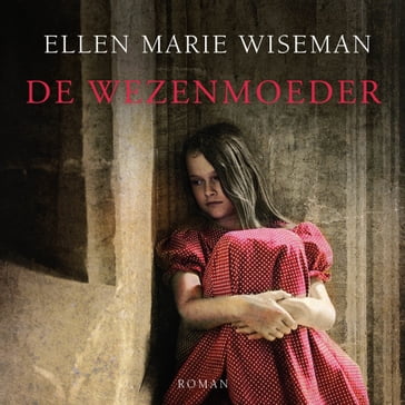 De wezenmoeder - Ellen Marie Wiseman