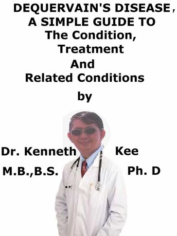 DeQuervain Disease, A Simple Guide To The Condition, Treatment And Related Conditions - Kenneth Kee