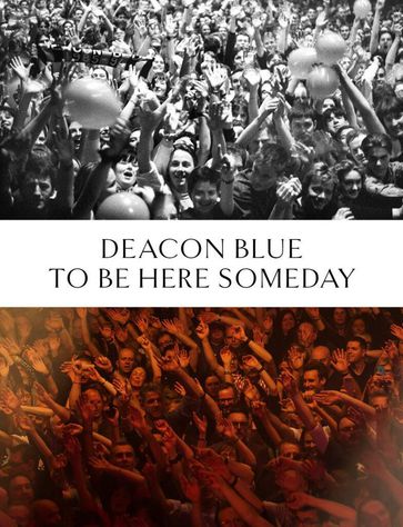 Deacon Blue: To Be Here Someday - This Day in Music Books