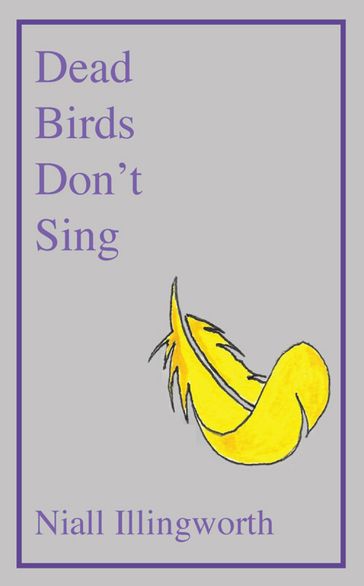 Dead Birds Don't Sing - Niall Illingworth