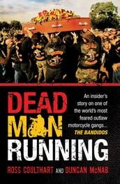 Dead Man Running: An insider s story on one of the world s most feared outlaw motorcycle gangs ... The Bandidos